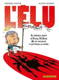 L'élu : le fabuleux destin de George W. Bush, sa vie, son oeuvre, ce qu'il laisse au monde...