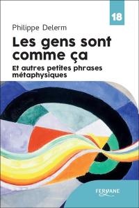 Les gens sont comme ça : et autres petites phrases métaphysiques