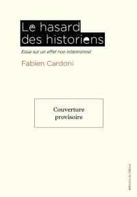 Le hasard des historiens : essai sur un effet non intentionnel