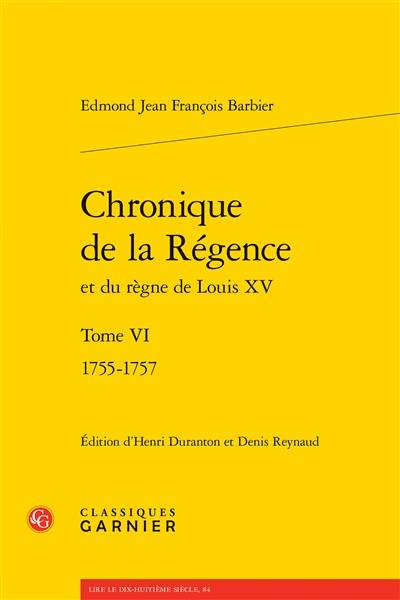 Chronique de la Régence et du règne de Louis XV. Vol. 6. 1755-1757