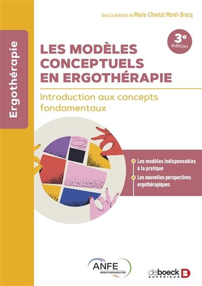 Les modèles conceptuels en ergothérapie : introduction aux concepts fondamentaux Les modèles conceptuels en ergothérapie : introduction aux concepts fondamentaux