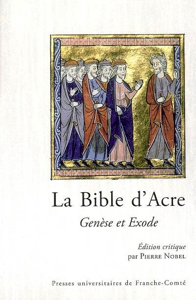 La Bible d'Acre : Genèse et Exode : édition critique d'après les manuscrits BNF nouv. acq. fr. 1404 et Arsenal 5211