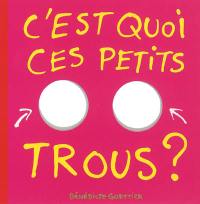 C'est quoi ces petits trous ?