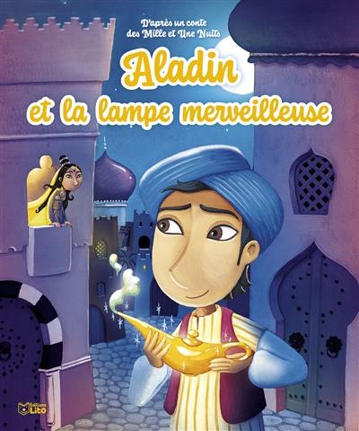 Aladin et la lampe merveilleuse : d'après un conte des Mille et une nuits Aladin et la lampe merveilleuse : d'après un conte des Mille et une nuits