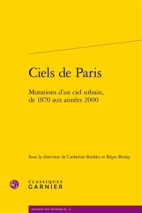 Ciels de Paris : mutations d'un ciel urbain, de 1870 aux années 2000