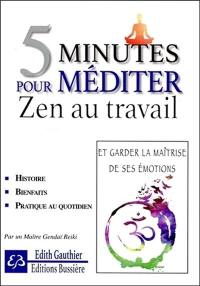 5 minutes pour méditer : zen au travail : et garder la maîtrise de ses émotions