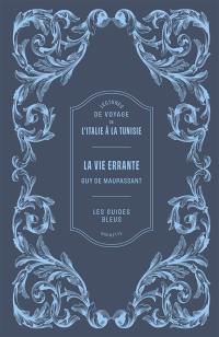 La vie errante : lectures de voyage de l'Italie à la Tunisie