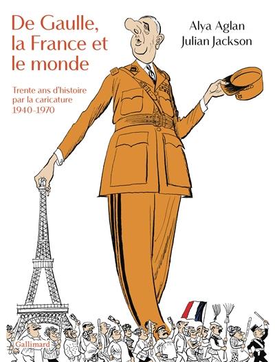 De Gaulle, la France et le monde : trente ans d'histoire par la caricature : 1940-1970