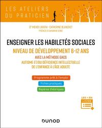 Enseigner les habilités sociales : niveau de développement 6-12 ans avec la méthodes Gacs : autisme et-ou déficience intellectuelle de l'enfance à l'âge adulte