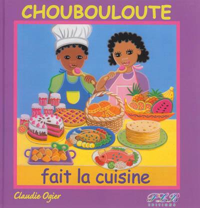 Choubouloute fait la cuisine Choubouloute fait la cuisine