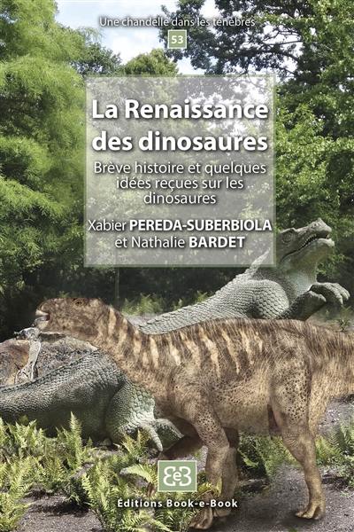 La renaissance des dinosaures : brève histoire et quelques idées reçues sur les dinosaures La renaissance des dinosaures : brève histoire et quelques idées reçues sur les dinosaures