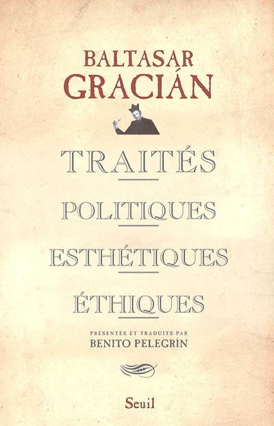 Traités politiques, esthétiques, éthiques Traités politiques, esthétiques, éthiques