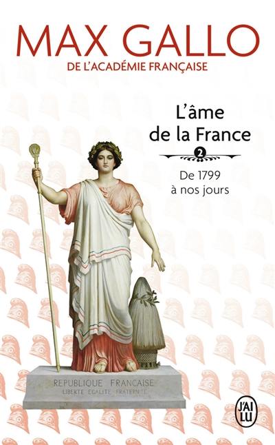 L'âme de la France. Vol. 2. De 1799 à nos jours L'âme de la France. Vol. 2. De 1799 à nos jours