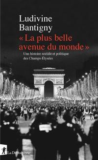 La plus belle avenue du monde : une histoire sociale et politique des Champs-Elysées