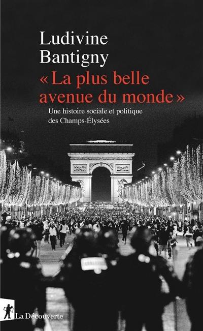 La plus belle avenue du monde : une histoire sociale et politique des Champs-Elysées