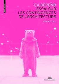 Ca dépend : essai sur les contingences de l'architecture