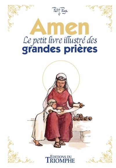 Amen : le petit livre illustré des grandes prières Amen : le petit livre illustré des grandes prières