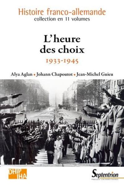 Histoire franco-allemande. Vol. 9. L'heure des choix : 1933-1945 Histoire franco-allemande. Vol. 9. L'heure des choix : 1933-1945