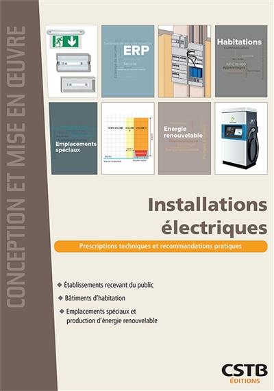 Installations électriques : prescriptions techniques et recommandations pratiques : établissements recevant du public, bâtiments d'habitation, emplacement spéciaux et production d'énergie renouvelable Installations électriques : prescriptions techniques et recommandations pratiques : établissements recevant du public, bâtiments d'habitation, emplacement spéciaux et production d'énergie renouvelable