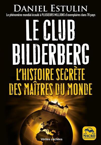 Le club Bilderberg : l'histoire secrète des maîtres du monde