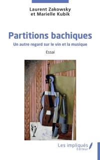 Partitions bachiques : un autre regard sur le vin et la musique : essai