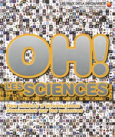 Oh ! Les sciences : des milliers d'informations étonnantes sur les sciences Oh ! Les sciences : des milliers d'informations étonnantes sur les sciences