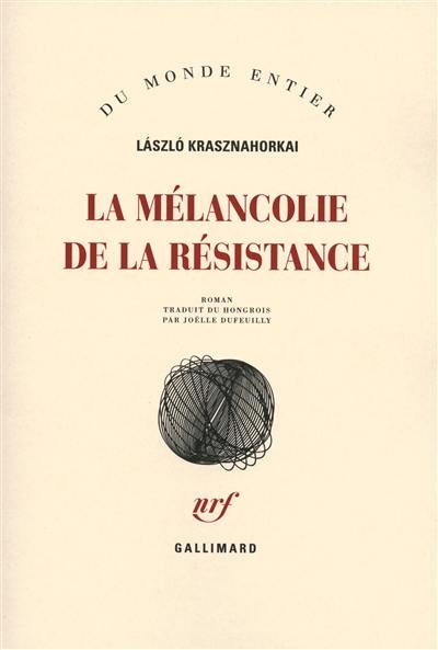 La mélancolie de la résistance La mélancolie de la résistance
