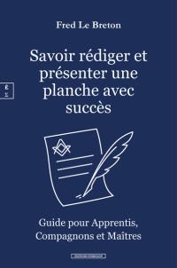 Savoir rédiger et présenter une planche avec succès : guide pour apprentis, compagnons et maîtres