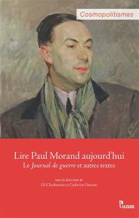 Lire Paul Morand aujourd'hui : le Journal de guerre et autres textes