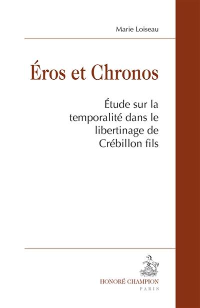 Eros et Chronos : étude sur la temporalité dans le libertinage de Crébillon fils Eros et Chronos : étude sur la temporalité dans le libertinage de Crébillon fils