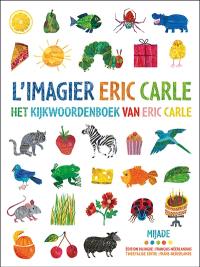 L'imagier Eric Carle. Het kijkwoordenboek van Eric Carle L'imagier Eric Carle. Het kijkwoordenboek van Eric Carle