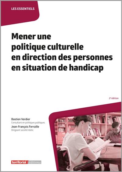 Mener une politique culturelle en direction des personnes en situation de handicap Mener une politique culturelle en direction des personnes en situation de handicap