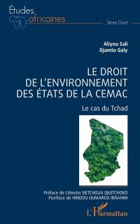 Le droit de l'environnement des Etats de la Cemac : le cas du Tchad