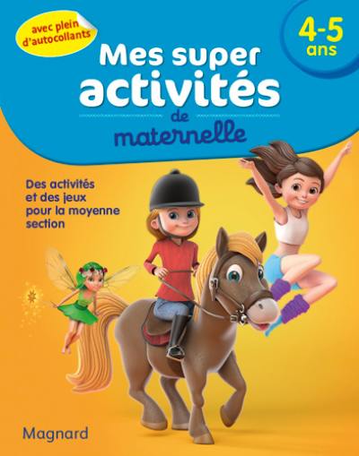 Mes super activités de maternelle, 4-5 ans : des activités et des jeux pour la moyenne section Mes super activités de maternelle, 4-5 ans : des activités et des jeux pour la moyenne section