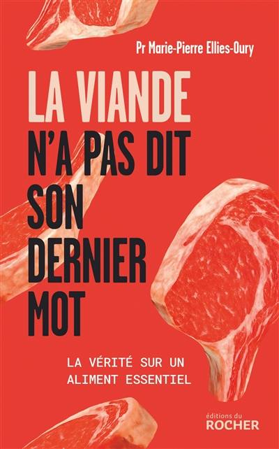 La viande n'a pas dit son dernier mot : la vérité sur un aliment essentiel