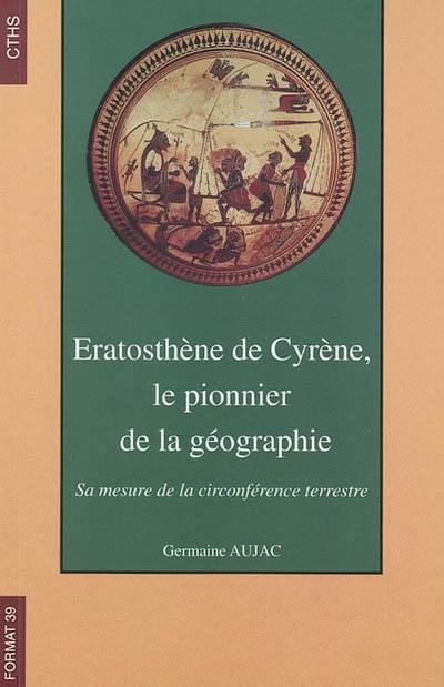 Eratosthène de Cyrène, le pionnier de la géographie : sa mesure de la circonférence terrestre Eratosthène de Cyrène, le pionnier de la géographie : sa mesure de la circonférence terrestre