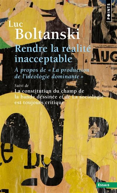Rendre la réalité inacceptable : à propos de La production de l'idéologie dominante. La constitution du champ de la bande dessinée. La sociologie est toujours critique Rendre la réalité inacceptable : à propos de La production de l'idéologie dominante. La constitution du champ de la bande dessinée. La sociologie est toujours critique
