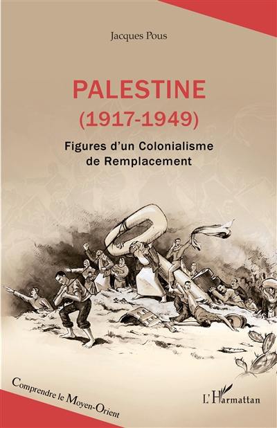 Palestine (1917-1949) : figures d'un colonialisme de remplacement Palestine (1917-1949) : figures d'un colonialisme de remplacement