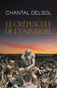 Le crépuscule de l'universel : l'Occident postmoderne et ses adversaires, un conflit mondial des paradigmes