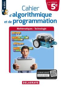 Cahier d'algorithmique et de programmation 5e, cycle 4 : mathématiques, technologie