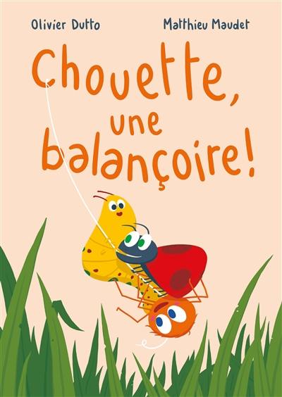 Chouette, une balançoire ! Chouette, une balançoire !