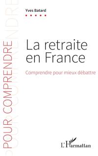 La retraite en France : comprendre pour mieux débattre