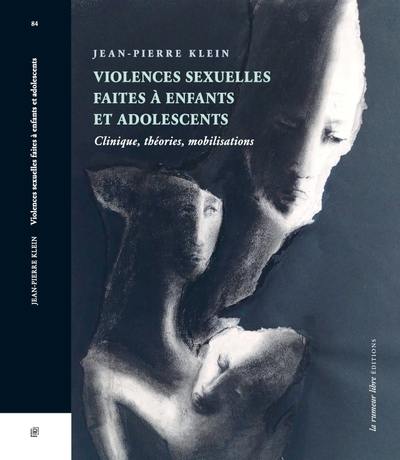 Violences sexuelles faites à enfants et adolescents : clinique, théories, mobilisations