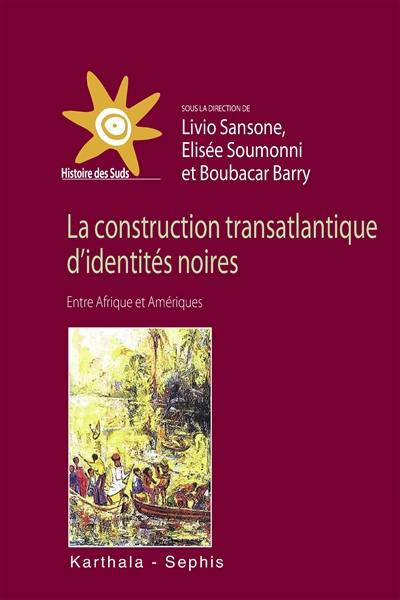 La construction transatlantique d'identités noires : entre Afrique et Amériques