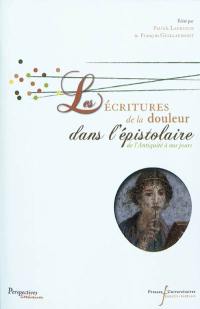 Epistulae antiquae. Vol. 6. Les écritures de la douleur dans l'épistolaire : de l'Antiquité à nos jours Epistulae antiquae. Vol. 6. Les écritures de la douleur dans l'épistolaire : de l'Antiquité à nos jours