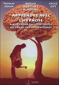 Apprendre avec l'hypnose : scripts pour faciliter toutes les phases de l'apprentissage