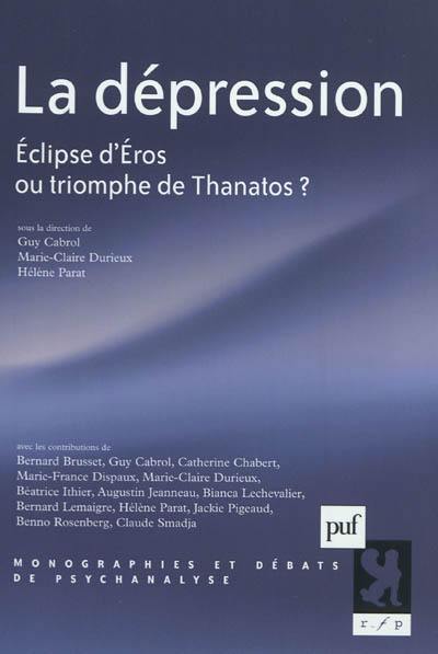 La dépression : éclipse d'Eros ou triomphe de Thanatos ? La dépression : éclipse d'Eros ou triomphe de Thanatos ?
