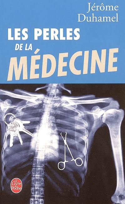 Les perles de la médecine : les perles les plus incroyables des malades et de leurs médecins ! Les perles de la médecine : les perles les plus incroyables des malades et de leurs médecins !