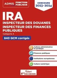 IRA, inspecteur des douanes, inspecteur des finances publiques : catégorie A, 840 QCM corrigés : concours 2023-2024