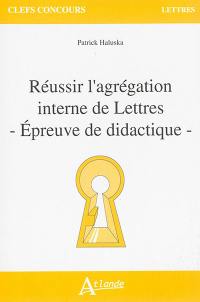 Réussir l'agrégation interne de lettres : épreuve de didactique